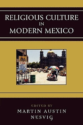 Religious Culture in Modern Mexico by Nesvig, Martin Austin
