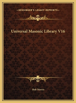 Universal Masonic Library V16 by Morris, Rob