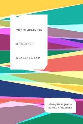 The Timeliness of George Herbert Mead by Joas, Hans