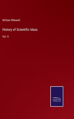 History of Scientific Ideas: Vol. II by Whewell, William