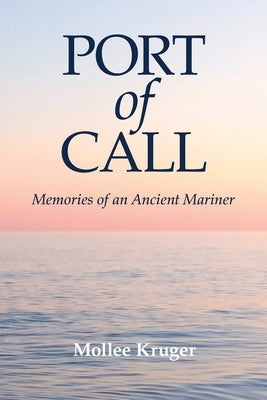 Port of Call: Memories of an Ancient Mariner by Kruger, Mollee