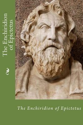 The Enchiridion of Epictetus by Epictetus