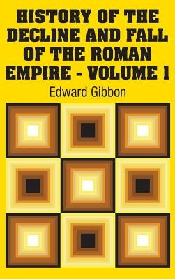 History of the Decline and Fall of the Roman Empire - Volume 1 by Gibbon, Edward