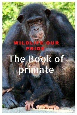 Wildlife Our Pride: The Book of primates by Abbas, Nazil