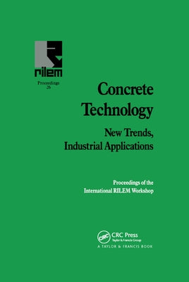 Concrete Technology: New Trends, Industrial Applications: Proceedings of the International RILEM workshop by Aguado, A.
