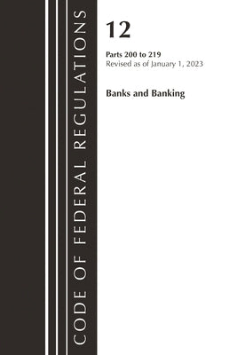 Code of Federal Regulations, Title 12 Banks and Banking 200-219, Revised as of January 1, 2023 by Office of the Federal Register (U S )