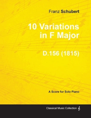 10 Variations in F Major D.156 - For Solo Piano (1815) by Schubert, Franz
