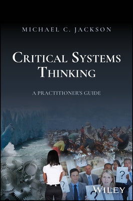 Critical Systems Thinking: Responsible Leadership for a Complex World by Jackson, Michael C.