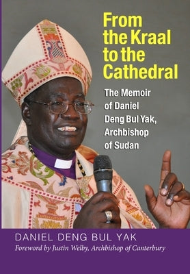 From the Kraal to the Cathedral by Deng Bul Yak, Daniel