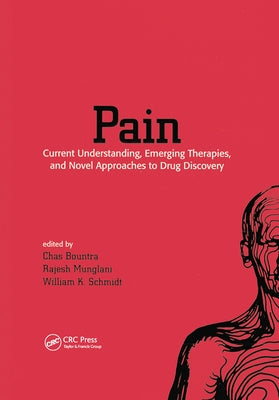 Pain: Current Understanding, Emerging Therapies, and Novel Approaches to Drug Discovery by Bountra, Chas