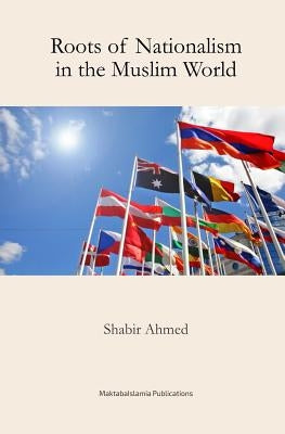 Roots of Nationalism in the Muslim World by Islamia, Maktaba