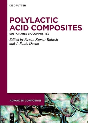 Polylactic Acid Composites: Sustainable Biocomposites by Rakesh, Pawan Kumar