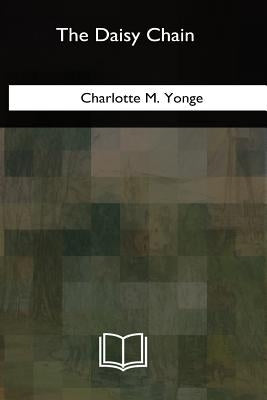 The Daisy Chain: Complete by Yonge, Charlotte M.