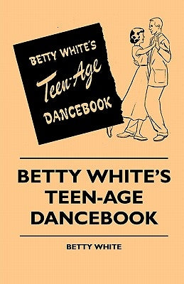 Betty White's Teen-Age Dancebook by White, Betty