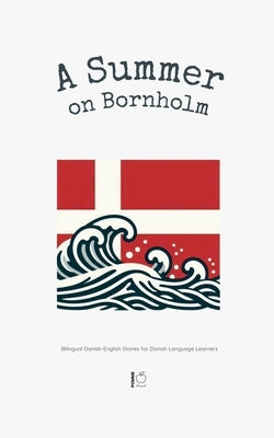 A Summer on Bornholm: Bilingual Danish-English Stories for Danish Language Learners by Bilingual, Pomme