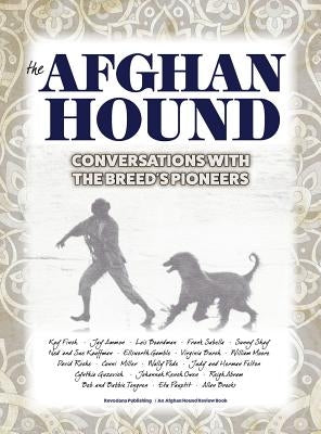 The Afghan Hound: Conversations with the Breed's Pioneers by Reisman, Francine