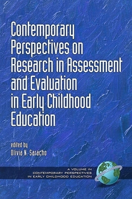 Contemporary Perspectives on Research in Assessment and Evaluation in Early Childhood Education by Saracho, Olivia N.