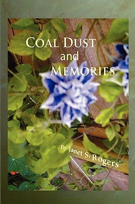 Coal Dust & Memories by Rogers, Janet S.