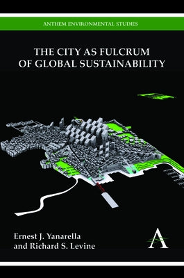 The City as Fulcrum of Global Sustainability by Yanarella, Ernest J.