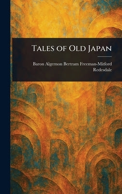 Tales of Old Japan by Redesdale, Algernon Bertram Freeman-M