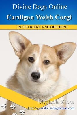Cardigan Welsh Corgi: Divine Dogs Online by Klose, Mychelle