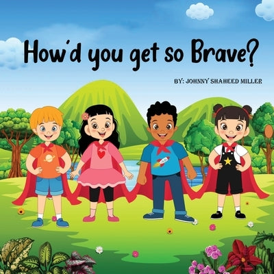How'd you get so brave? by Miller, Johnny Shaheed