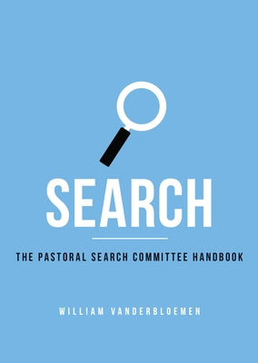 Search: The Pastoral Search Committee Handbook by Vanderbloemen, William