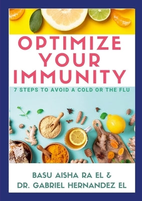 Optimize Your Immunity: 7 Steps to Avoid a Cold or the Flu by Hernandez El, Gabriel Rafael