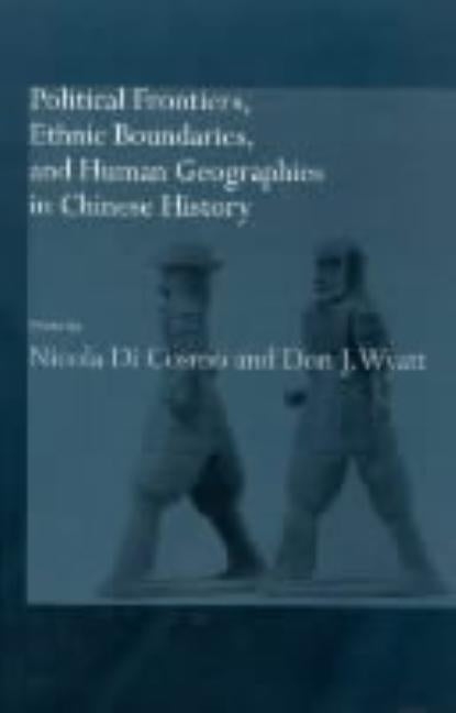 Political Frontiers, Ethnic Boundaries and Human Geographies in Chinese History by Di Cosmo, Nicola