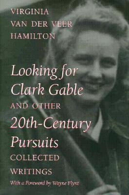 Looking for Clark Gable and Other 20th-Century Pursuits: Collected Writings by Hamilton, Virginia Van Der Veer