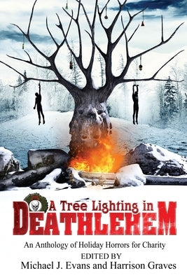 A Tree Lighting in Deathlehem: An Anthology of Holiday Horrors for Charity by Jeffery, Dave