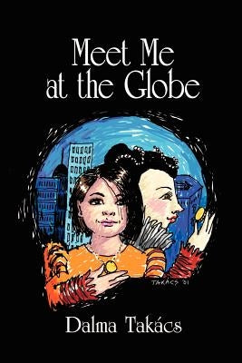 Meet Me at the Globe: A novel for Young People by Takács, Dalma