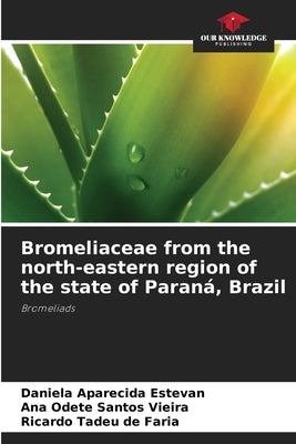 Bromeliaceae from the north-eastern region of the state of Paraná, Brazil by Estevan, Daniela Aparecida