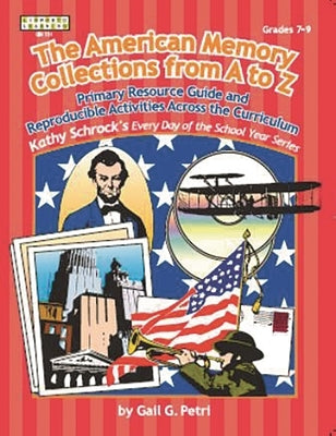 American Memory Collection: Primary Resource Activities Across the Curriculum, Grades 7-9 by Petri, Gail