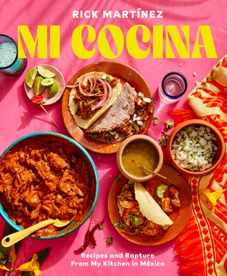 Mi Cocina: Recipes and Rapture from My Kitchen in Mexico: A Cookbook by Martínez, Rick