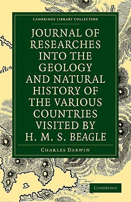 Journal of Researches Into the Geology and Natural History of the Various Countries Visited by H. M. S. Beagle by Darwin, Charles
