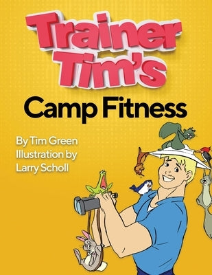Trainer Tim's Camp Fitness by Scholl, Larry