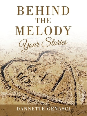 Behind the Melody: Your Stories by Genasci, Dannette
