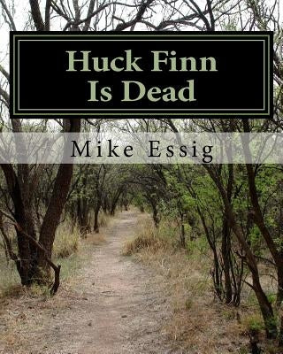 Huck Finn Is Dead: Selected Poems by Essig, Mike