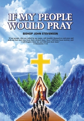 If My People Would Pray by Stevenson, Bishop John R.