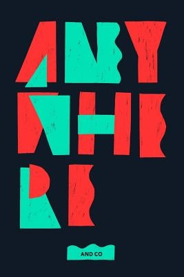 Anywhere: The Handbook For Digital Nomads, By Digital Nomads. Created by AND CO by Www and Co