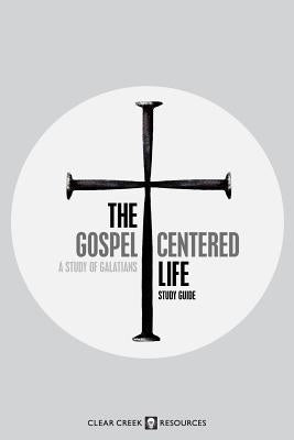 The Gospel-Centered Life: A Study of Galatians (Study Guide) by Wesley, Bruce R.