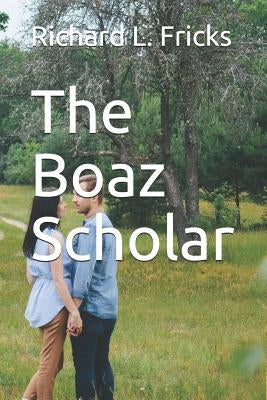 The Boaz Scholar by Fricks, Richard L.