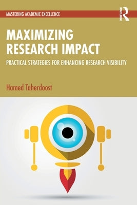 Maximizing Research Impact: Practical Strategies for Enhancing Research Visibility by Taherdoost, Hamed
