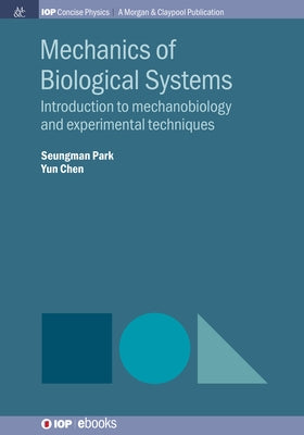 Mechanics of Biological Systems: Introduction to Mechanobiology and Experimental Techniques by Park, Seungman
