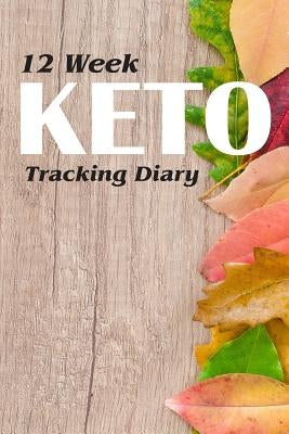 12 Week Keto Tracking Diary: Track Macros for the Ketogenic Diet by Trackers, Cutiepie