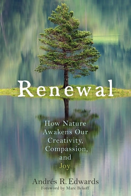 Renewal: How Nature Awakens Our Creativity, Compassion, and Joy by Edwards, Andrés R.