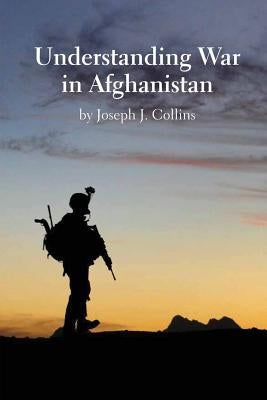 Understanding War in Afghanistan by Collins, Joseph J.