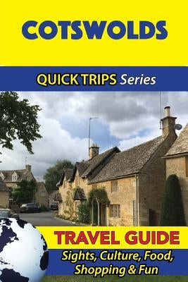 Cotswolds Travel Guide (Quick Trips Series): Sights, Culture, Food, Shopping & Fun by Atkins, Cynthia