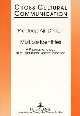 Multiple Identities: A Phenomenology of Multicultural Communication by Hess-Lüttich, E. W. B.